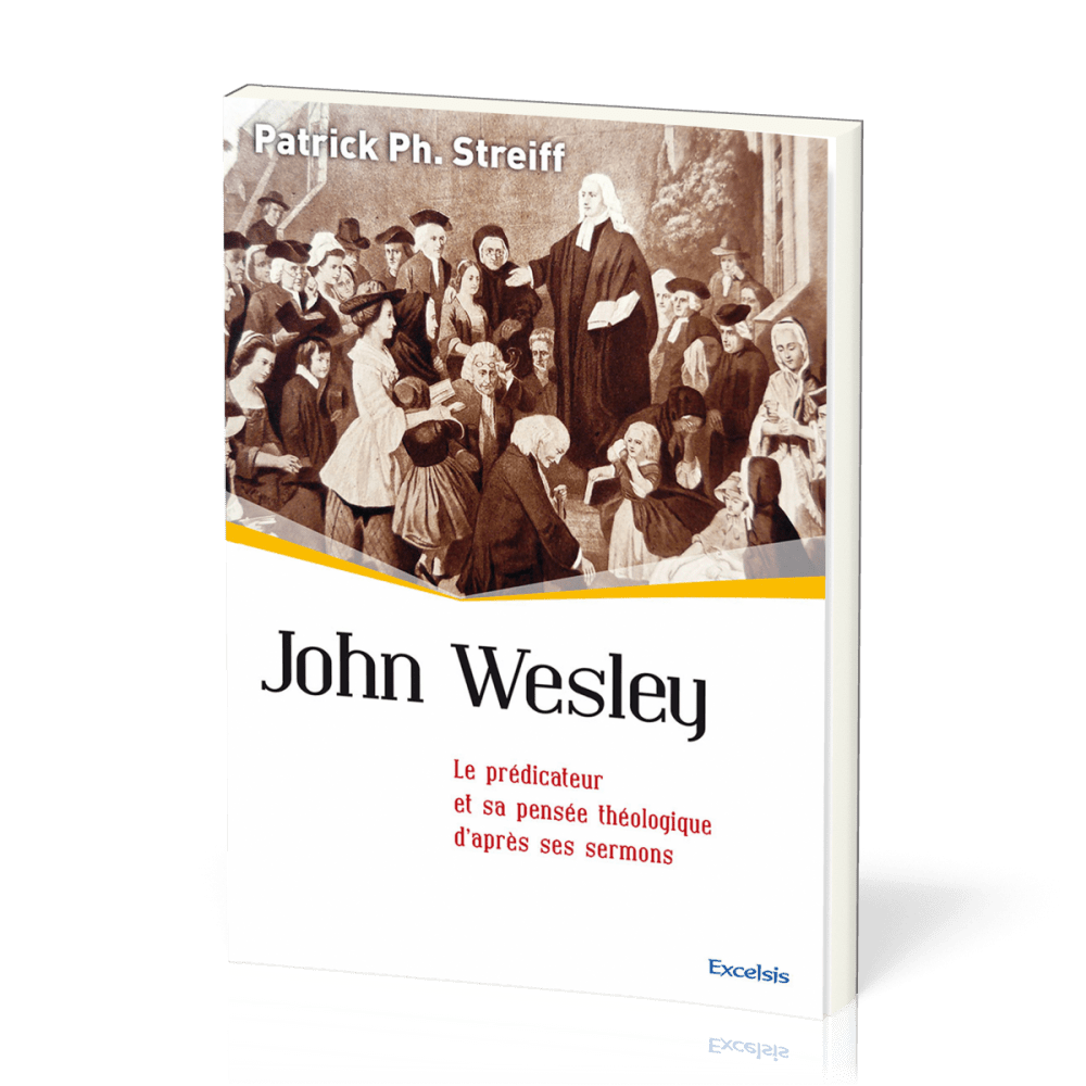 John Wesley - Le prédicateur et sa pensée théologique d'après ses sermons [collection l'Église...