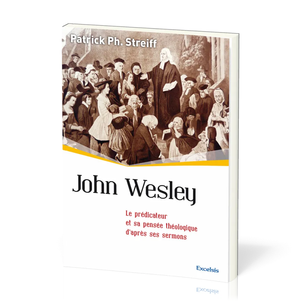 John Wesley - Le prédicateur et sa pensée théologique d'après ses sermons [collection l'Église...