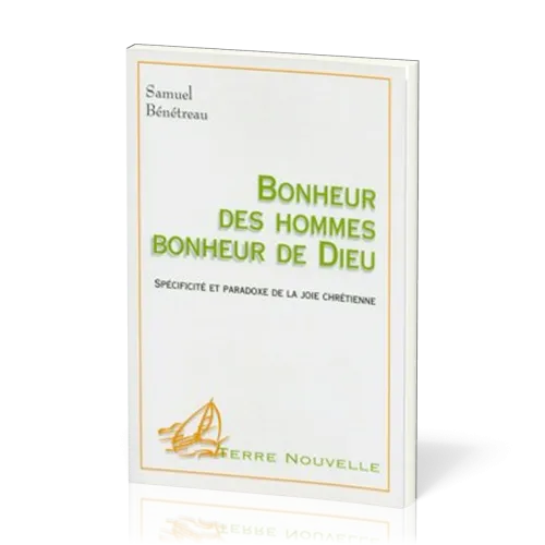 Bonheur des hommes, bonheur de Dieu  - Spécificité et paradoxe de la joie chrétienne [collection...