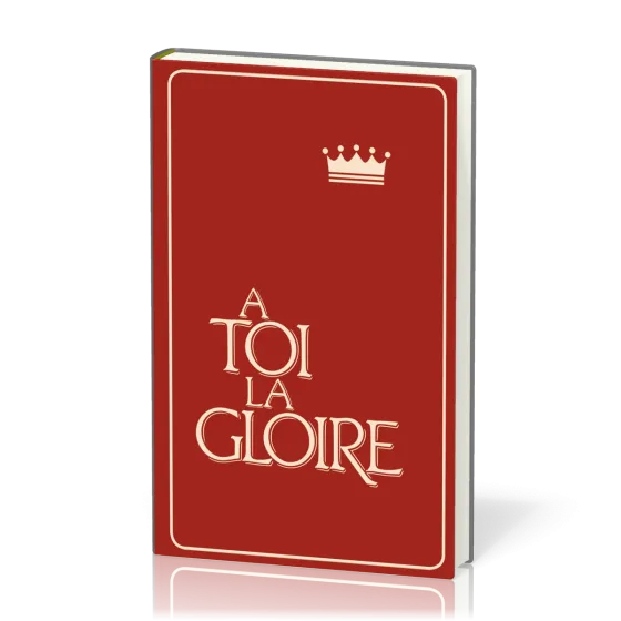 À toi la gloire, rigide grenat - Recueil de chants avec partitions