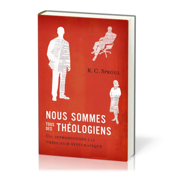 Nous sommes tous des théologiens - Une introduction à la théologie systématique
