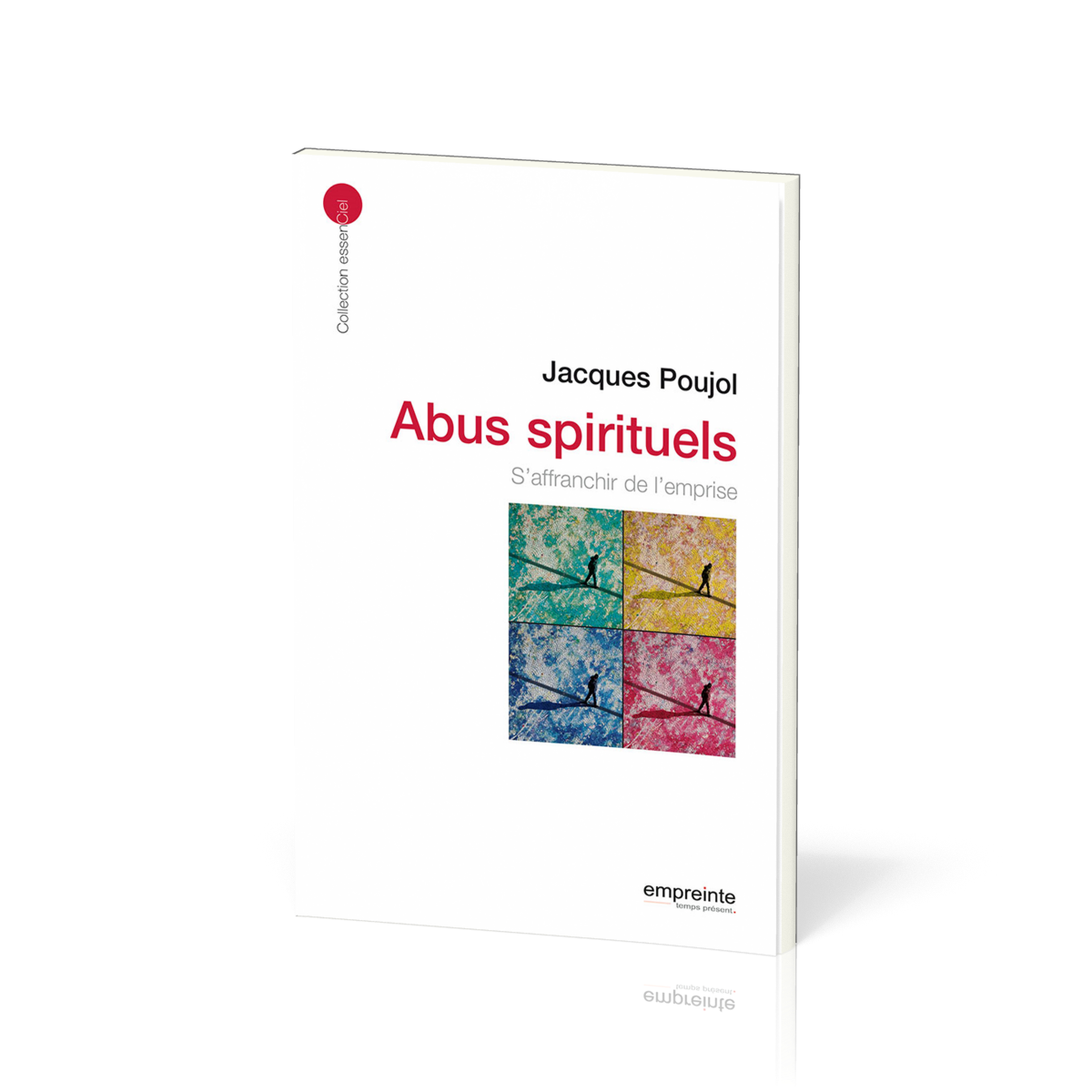 Abus spirituels: s'affranchir de l'emprise - [collection essenCiel]
