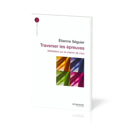 Traverser les épreuves  - Méditations sur le chemin de croix [collection essenCiel]
