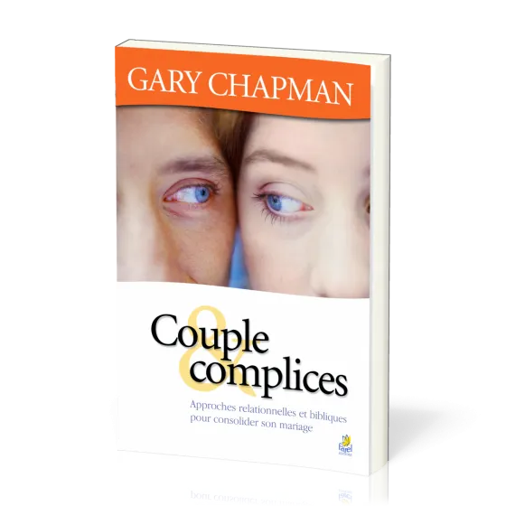 Couple & complices - Approches relationnelles et bibliques pour consolider son mariage