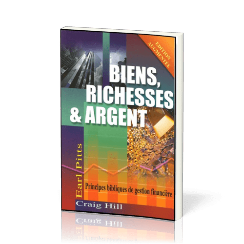 Biens, richesses & argent - Principes bibliques de gestion financière