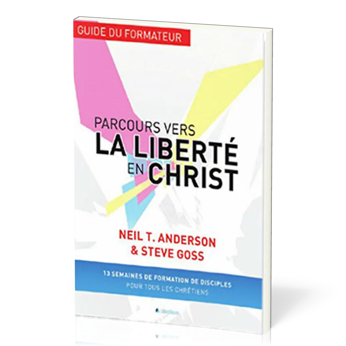 Parcours vers la liberté en Christ - Guide du formateur
