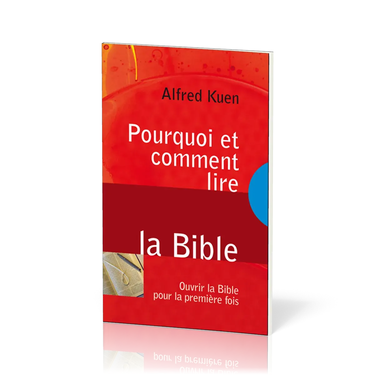 Pourquoi et comment lire la Bible - Ouvrir la Bible pour la première fois