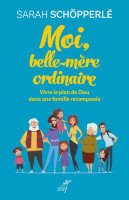 Moi, belle-mère ordinaire - Vivre le plan de Dieu dans une famille recomposée