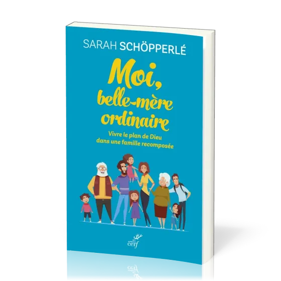Moi, belle-mère ordinaire - Vivre le plan de Dieu dans une famille recomposée