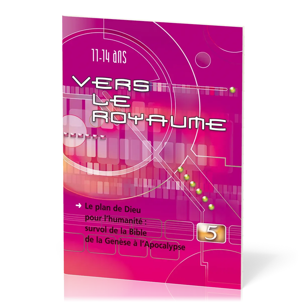 Vers le Royaume 5 - Le plan de Dieu pour l’humanité : survol de la Bible de la Genèse à l’Apocalypse