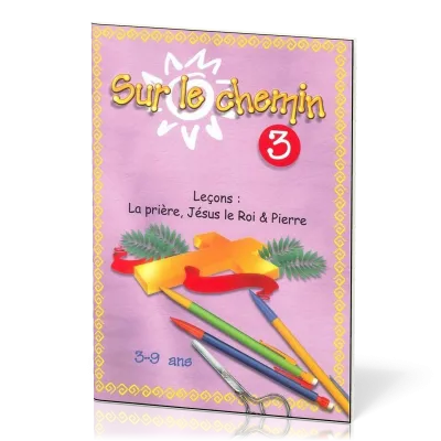 Sur le chemin 3 - La prière, Jésus le roi & Pierre