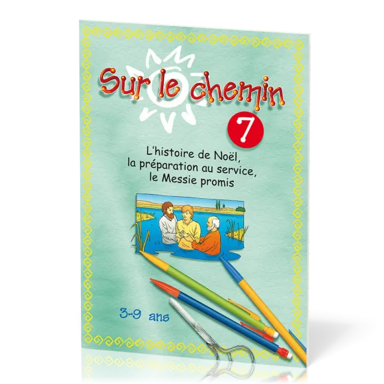 Sur le chemin 7  - L’histoire de Noël, la préparation au service, le Messie promis