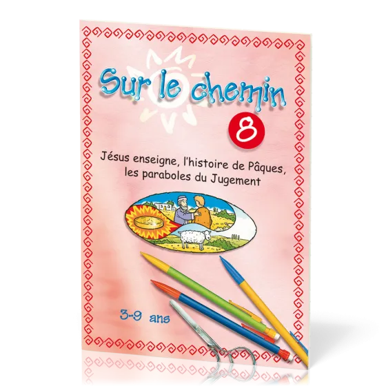 Sur le chemin 8  - Jésus enseigne, l’histoire de Pâques, les paraboles du Jugement
