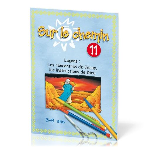 Sur le chemin 11 - Les rencontres de Jésus, les instructions de Dieu