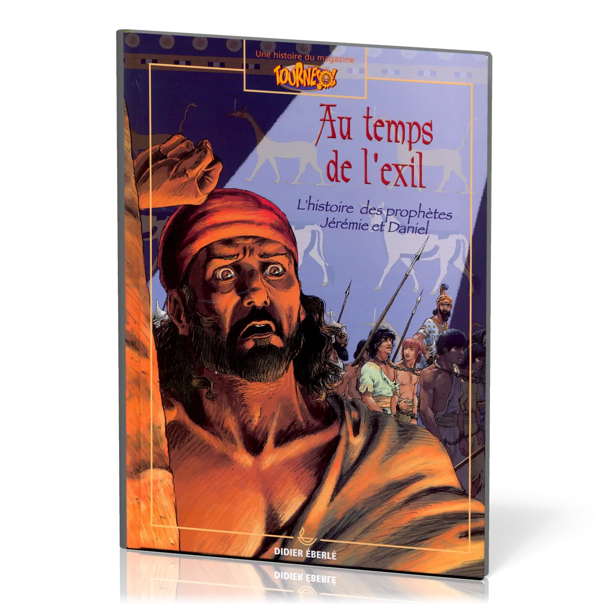 Au temps de l'exil [BD] - Histoire des prophètes Jérémie et Daniel - Une histoire du magazine...