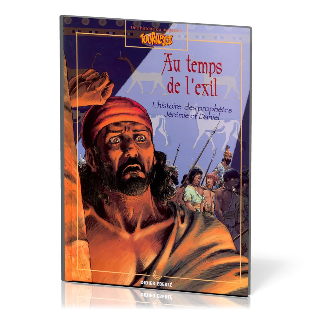 Au temps de l'exil - Histoire des prophètes Jérémie et Daniel - BD [Une histoire du magazine...