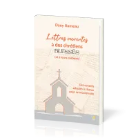 Lettres ouvertes à des chrétiens blessés (et à leurs pasteurs) - Des conseils adaptés à chacun...