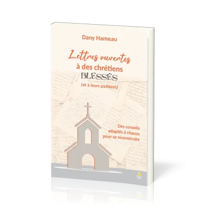 Lettres ouvertes à des chrétiens blessés (et à leurs pasteurs) - Des conseils adaptés à chacun...