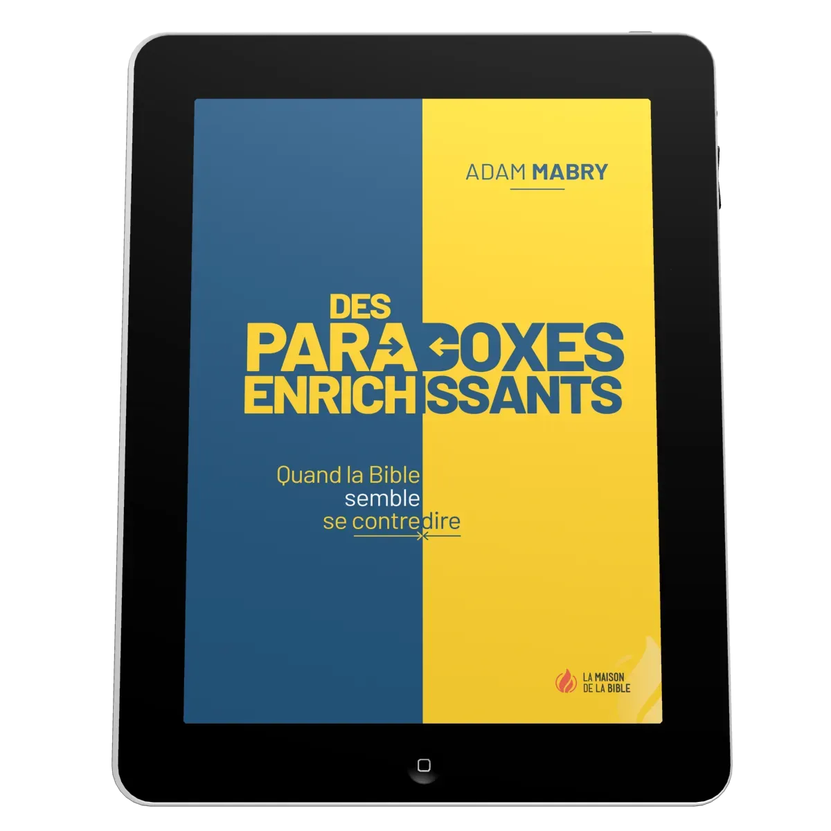 Des paradoxes enrichissants - Quand la Bible semble se contredire - EBOOK