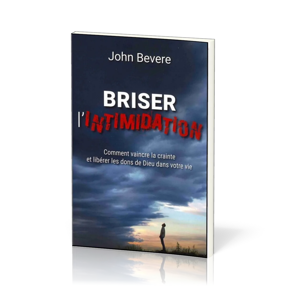 Briser l'intimidation - Comment vaincre la crainte et libérer les dons de Dieu dans votre vie