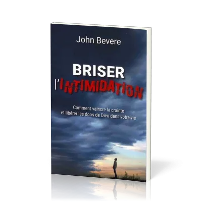Briser l'intimidation - Comment vaincre la crainte et libérer les dons de Dieu dans votre vie