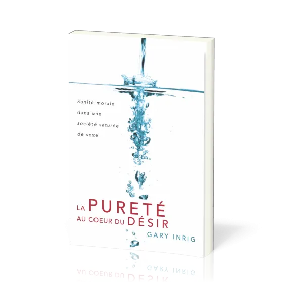 Pureté au cœur du désir (La) - Sanité morale dans une société saturée de sexe