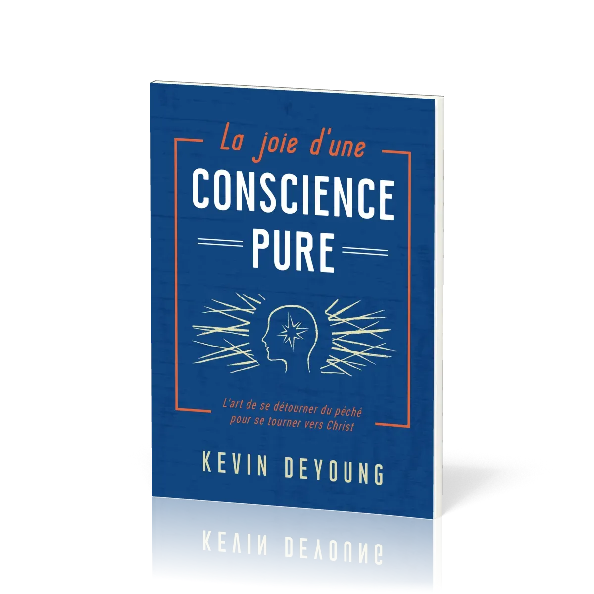 Joie d'une conscience pure (La) - L'art de se détourner du péché pour se tourner vers Christ