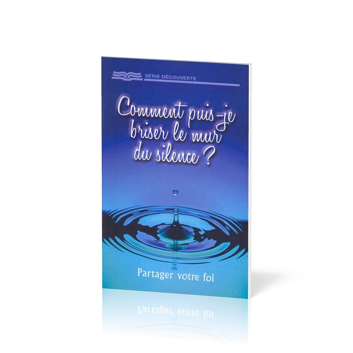Comment puis-je briser le mur du silence? Partager votre foi - [Série Découverte]