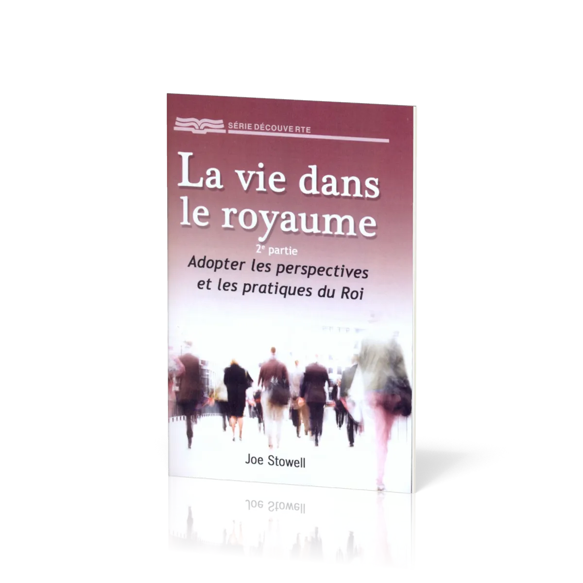 Vie dans le royaume - 2e partie: adopter les perspectives et les pratiques du roi (La) - [Série...