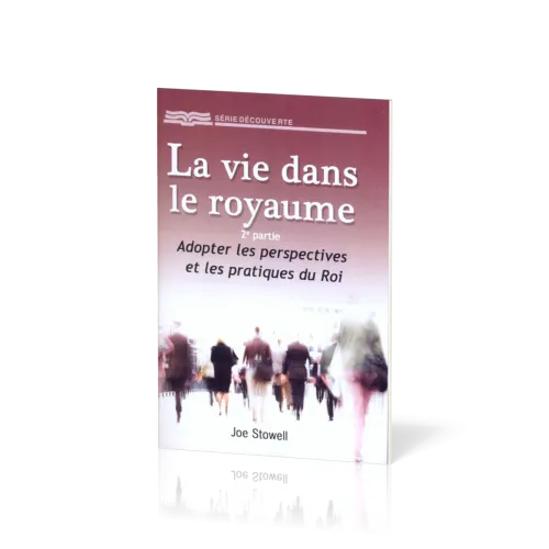 Vie dans le royaume - 2e partie: adopter les perspectives et les pratiques du roi (La) - [Série...
