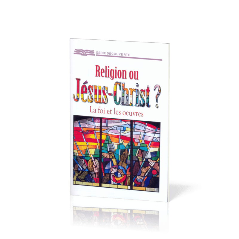 Religion ou Jésus-Christ? La foi et les oeuvres - [Série Découverte ...