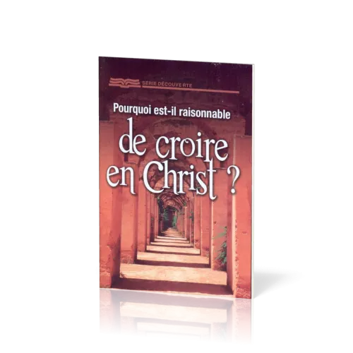 Pourquoi est-il raisonnable de croire en Christ?  - [Série Découverte]