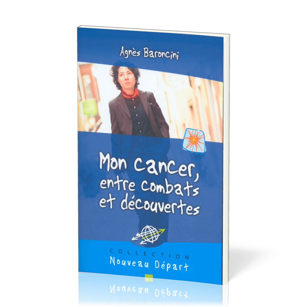 Mon cancer, entre combat et découverte - Collection Nouveau Départ