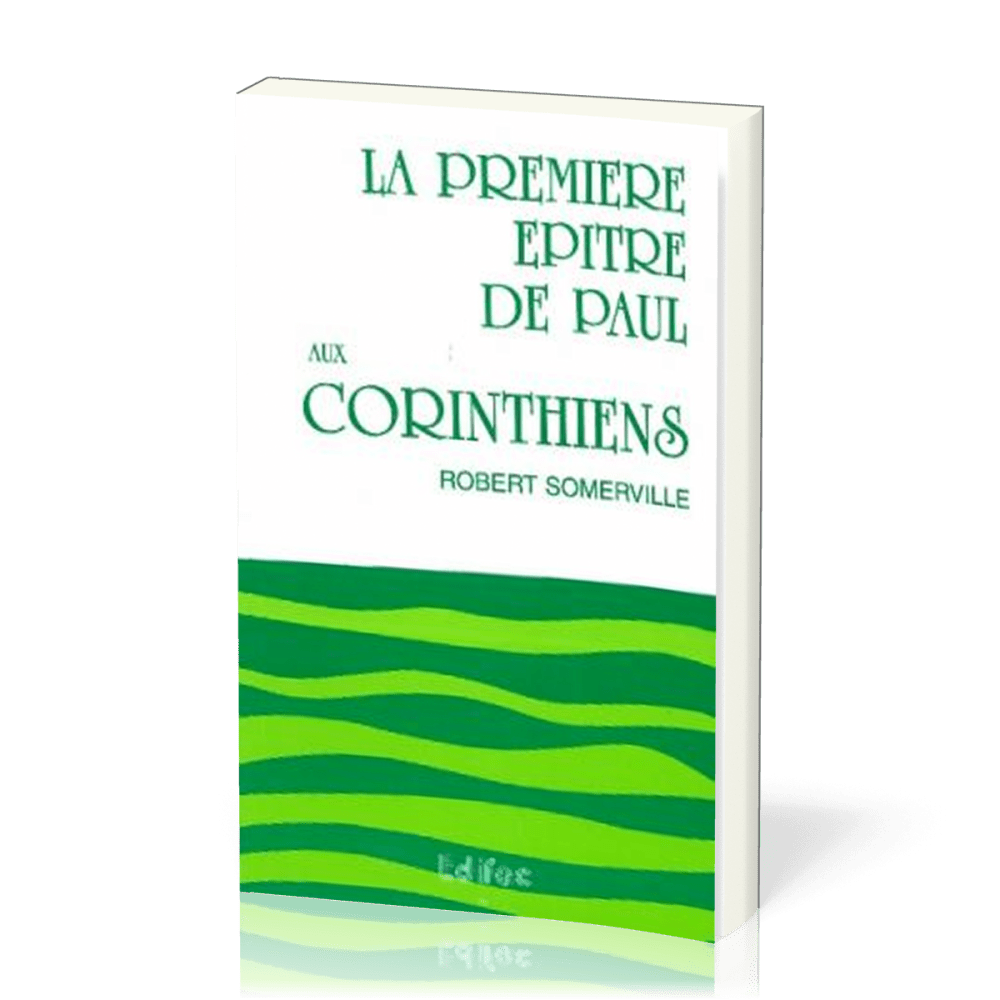 Première Épître de Paul aux Corinthiens, tome 1 (La) - [CEB NT 07] Commentaire Évangélique de la...