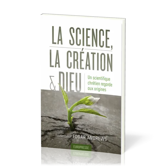 Science, la création et Dieu (La) - Un scientifique chrétien regarde aux origines