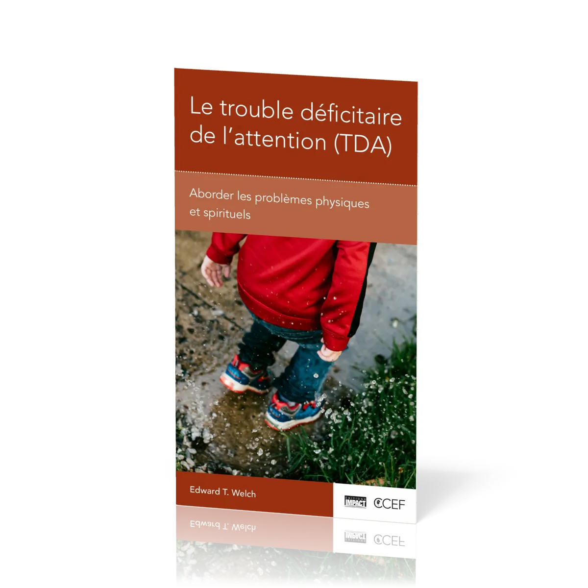 Trouble déficitaire de l'attention (TDA) (Le) - Aborder les problèmes physiques et spirituels...