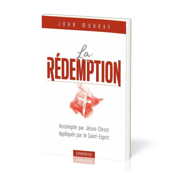 Rédemption (La) - accomplie par Jésus-Christ, appliquée par le Saint-Esprit