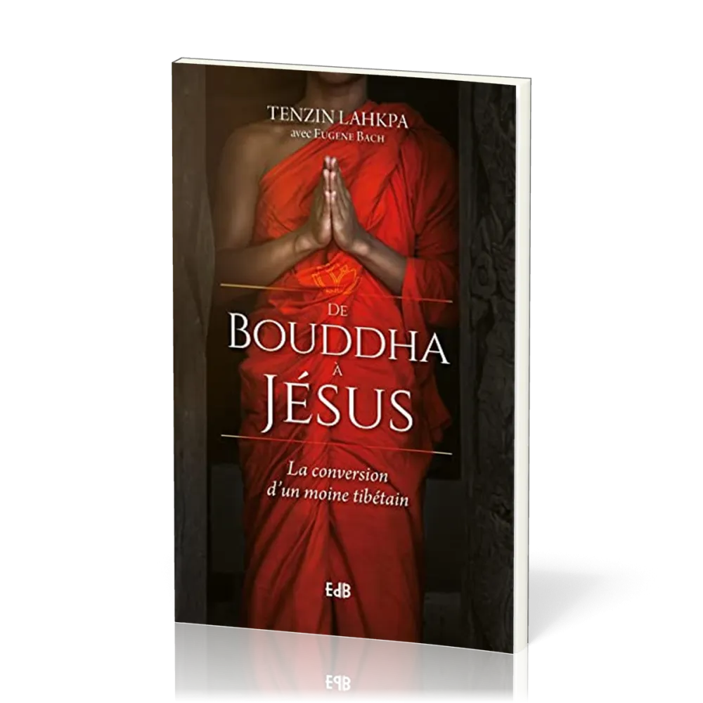 De Bouddha à Jésus - La conversion d'un moine tibétain