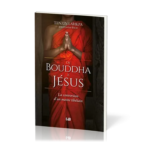 De Bouddha à Jésus - La conversion d'un moine tibétain