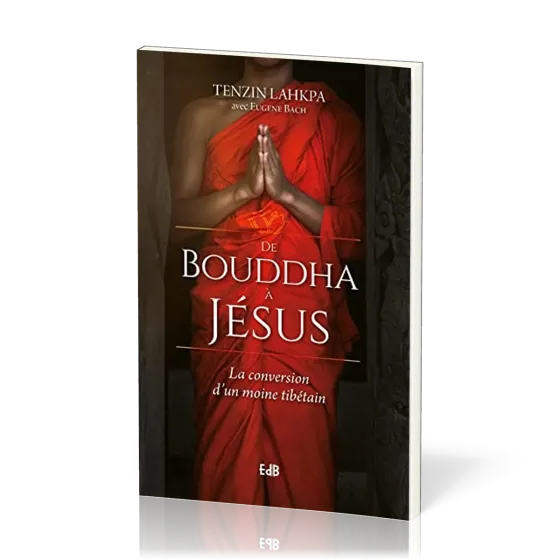 De Bouddha à Jésus - La conversion d'un moine tibétain
