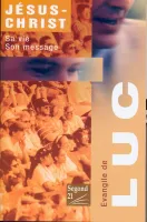 ÉVANGILE DE LUC, JÉSUS-CHRIST : SA VIE, SON MESSAGE