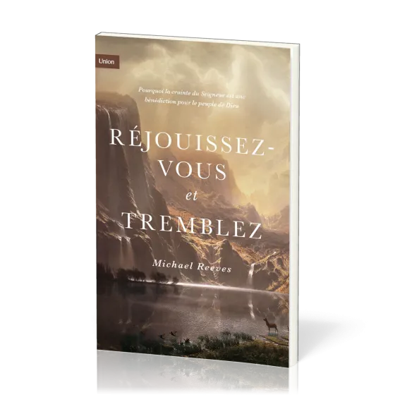 Réjouissez-vous et tremblez - Pourquoi la crainte du Seigneur est une bénédiction pour le peuple...