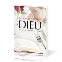 Disponible devant Dieu - Une étude sur la pratique du jeûne biblique
