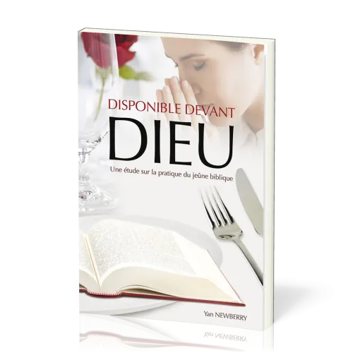 Disponible devant Dieu - Une étude sur la pratique du jeûne biblique