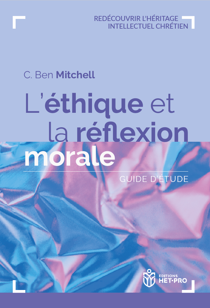 Éthique et la Réflexion morale (L') - Guide d’étude [Redécouvrir l'héritage intellectuel chrétien]
