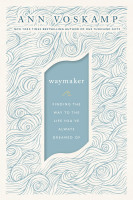 WayMaker, a Dare to Hope - Finding the Way to the Life You've Always Dreamed of