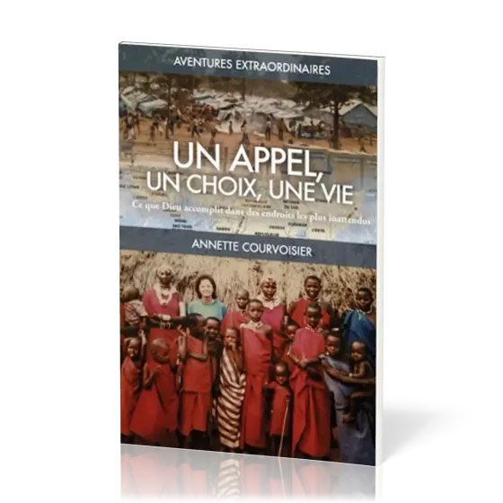 Un appel, un choix, une vie - Ce que Dieu accomplit dans des endroits les plus inattendus