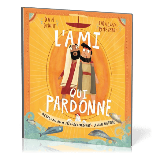 Ami qui pardonne (L') - Pierre a mal agi et Jésus lui a pardonné : la vraie histoire