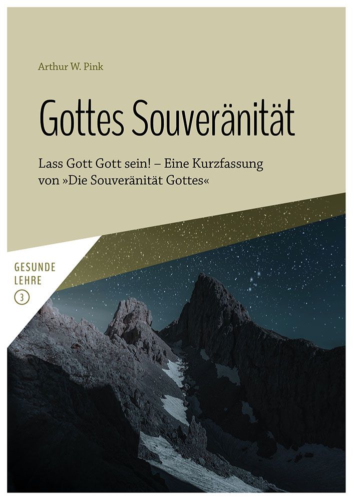 Gottes Souveränität - Lass Gott Gott sein! – Eine Kurzfassung von »Die Souveränität Gottes« -...