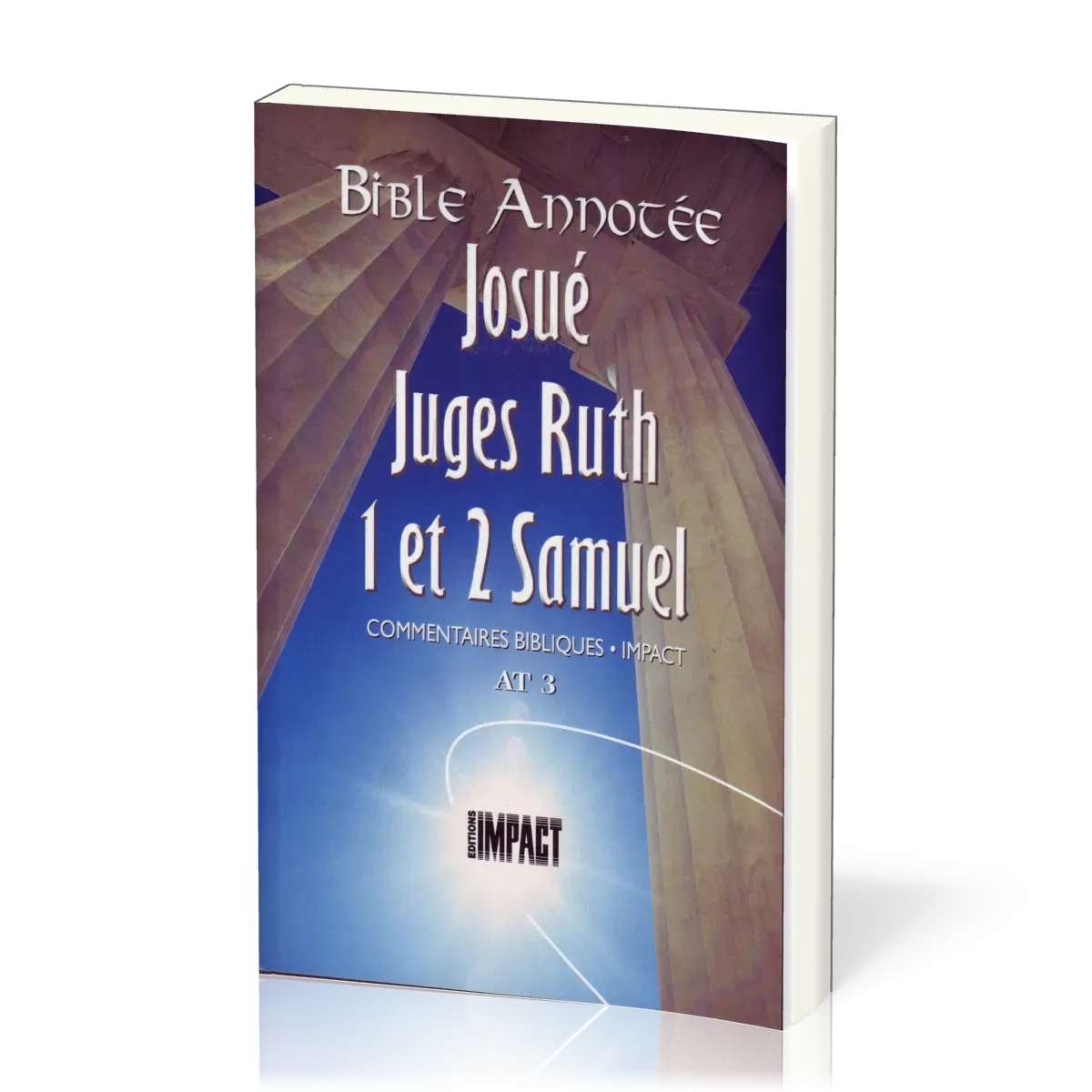 Josué, Juges, Ruth, 1et 2 Samuel - Bible annotée - Commentaires bibliques Impact AT 3